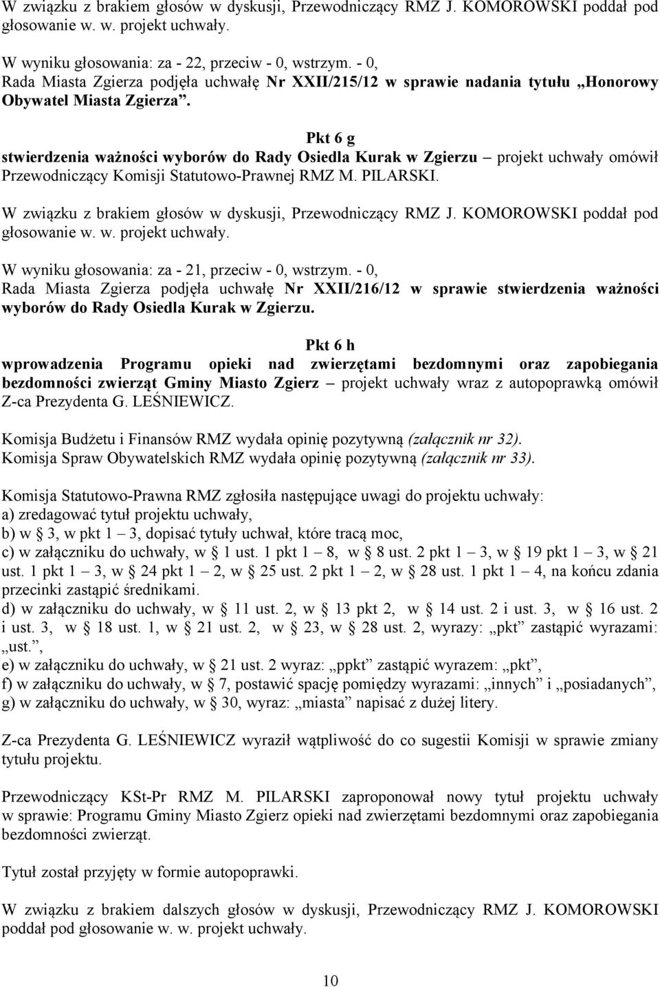 Pkt 6 g stwierdzenia ważności wyborów do Rady Osiedla Kurak w Zgierzu projekt uchwały omówił Przewodniczący Komisji Statutowo-Prawnej RMZ M. PILARSKI.