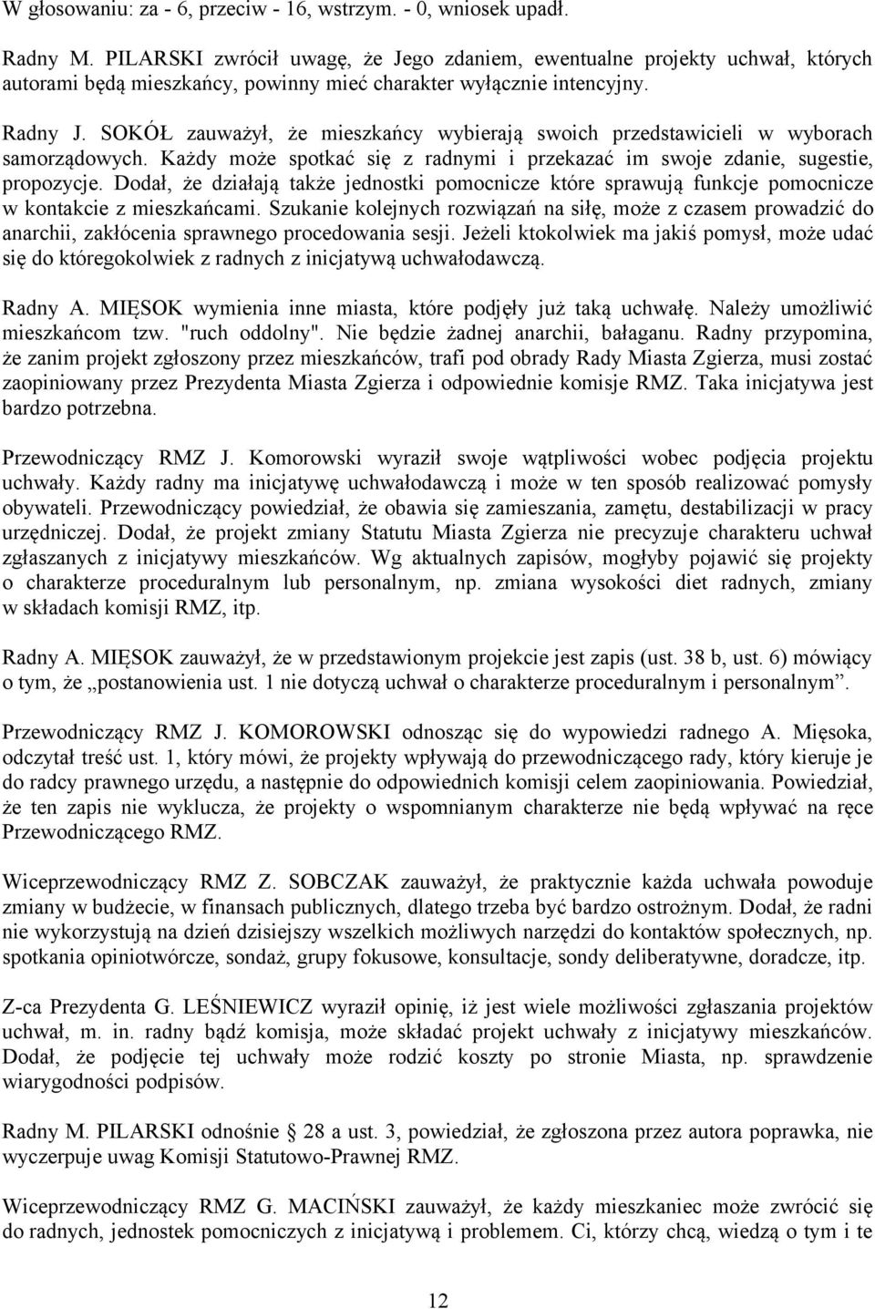 SOKÓŁ zauważył, że mieszkańcy wybierają swoich przedstawicieli w wyborach samorządowych. Każdy może spotkać się z radnymi i przekazać im swoje zdanie, sugestie, propozycje.