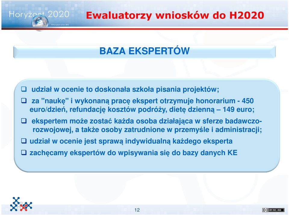 ekspertem może zostać każda osoba działająca w sferze badawczorozwojowej, a także osoby zatrudnione w przemyśle i