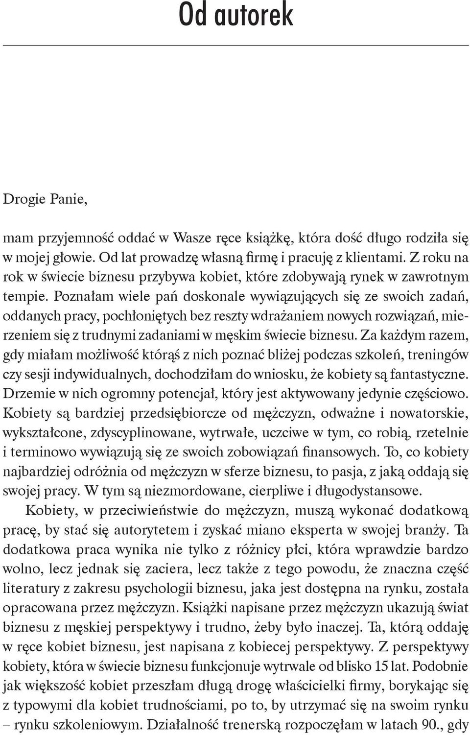 Poznałam wiele pań doskonale wywiązujących się ze swoich zadań, oddanych pracy, pochłoniętych bez reszty wdrażaniem nowych rozwiązań, mierzeniem się z trudnymi zadaniami w męskim świecie biznesu.