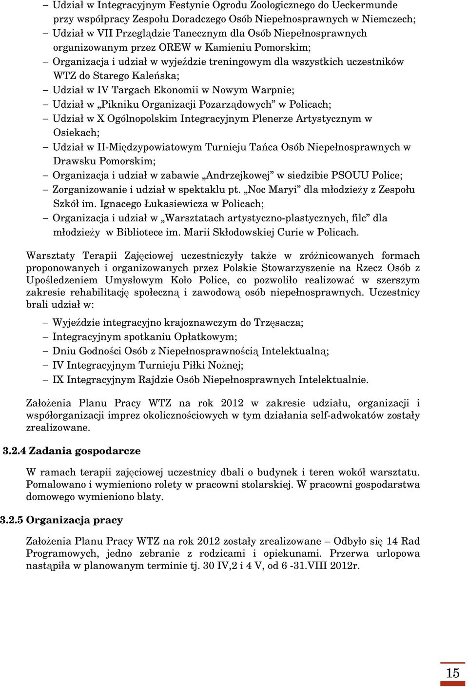 Warpnie; Udział w Pikniku Organizacji Pozarządowych w Policach; Udział w X Ogólnopolskim Integracyjnym Plenerze Artystycznym w Osiekach; Udział w II-Międzypowiatowym Turnieju Tańca Osób