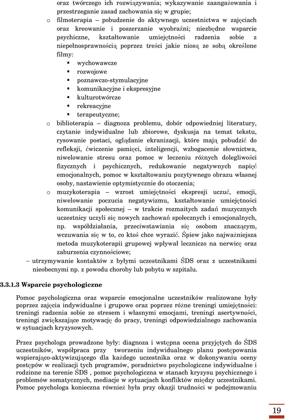 poznawczo-stymulacyjne komunikacyjne i ekspresyjne kulturotwórcze rekreacyjne terapeutyczne; o biblioterapia diagnoza problemu, dobór odpowiedniej literatury, czytanie indywidualne lub zbiorowe,