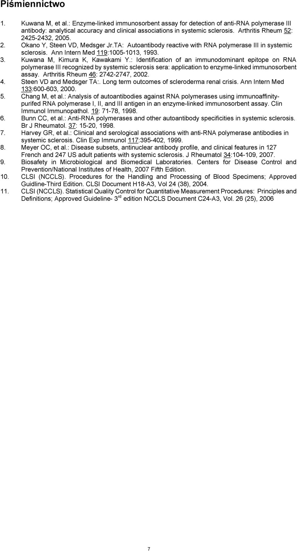 Kuwana M, Kimura K, Kawakami Y.: Identification of an immunodominant epitope on RNA polymerase III recognized by systemic sclerosis sera: application to enzyme-linked immunosorbent assay.