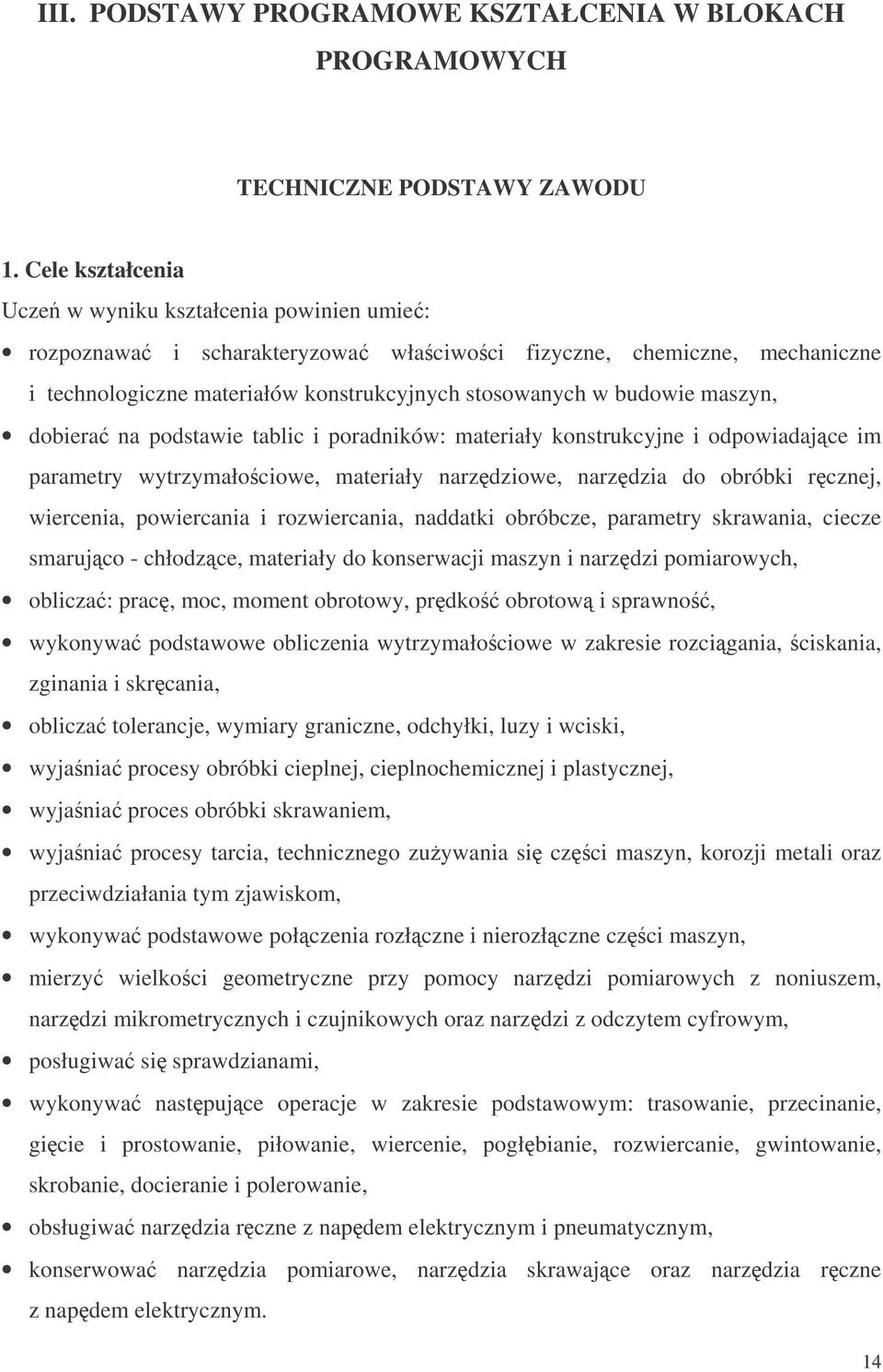 maszyn, dobiera na podstawie tablic i poradników: materiały konstrukcyjne i odpowiadajce im parametry wytrzymałociowe, materiały narzdziowe, narzdzia do obróbki rcznej, wiercenia, powiercania i