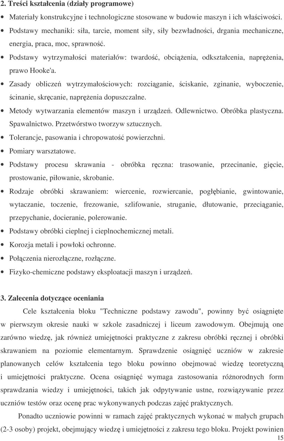 Podstawy wytrzymałoci materiałów: twardo, obcienia, odkształcenia, naprenia, prawo Hooke'a.