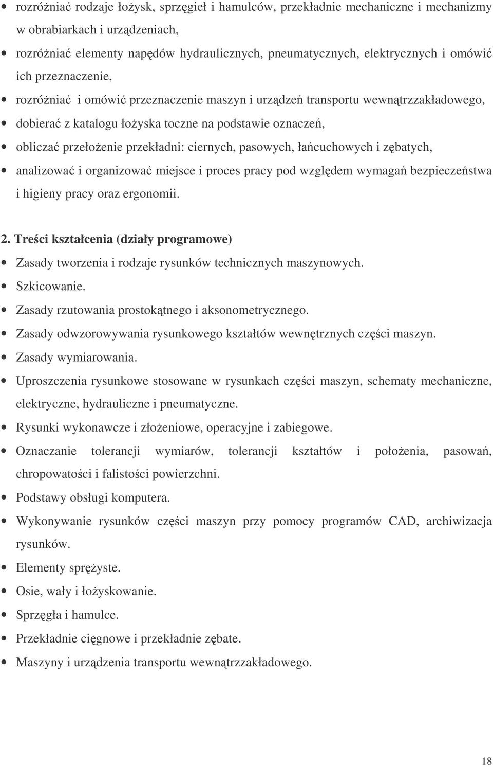 łacuchowych i zbatych, analizowa i organizowa miejsce i proces pracy pod wzgldem wymaga bezpieczestwa i higieny pracy oraz ergonomii. 2.