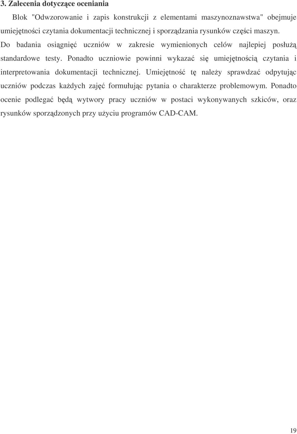 Ponadto uczniowie powinni wykaza si umiejtnoci czytania i interpretowania dokumentacji technicznej.