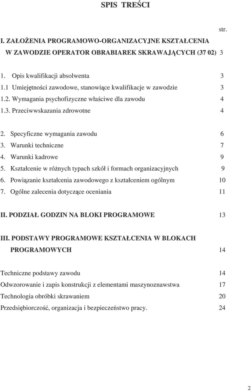 Warunki techniczne 7 4. Warunki kadrowe 9 5. Kształcenie w rónych typach szkół i formach organizacyjnych 9 6. Powizanie kształcenia zawodowego z kształceniem ogólnym 10 7.