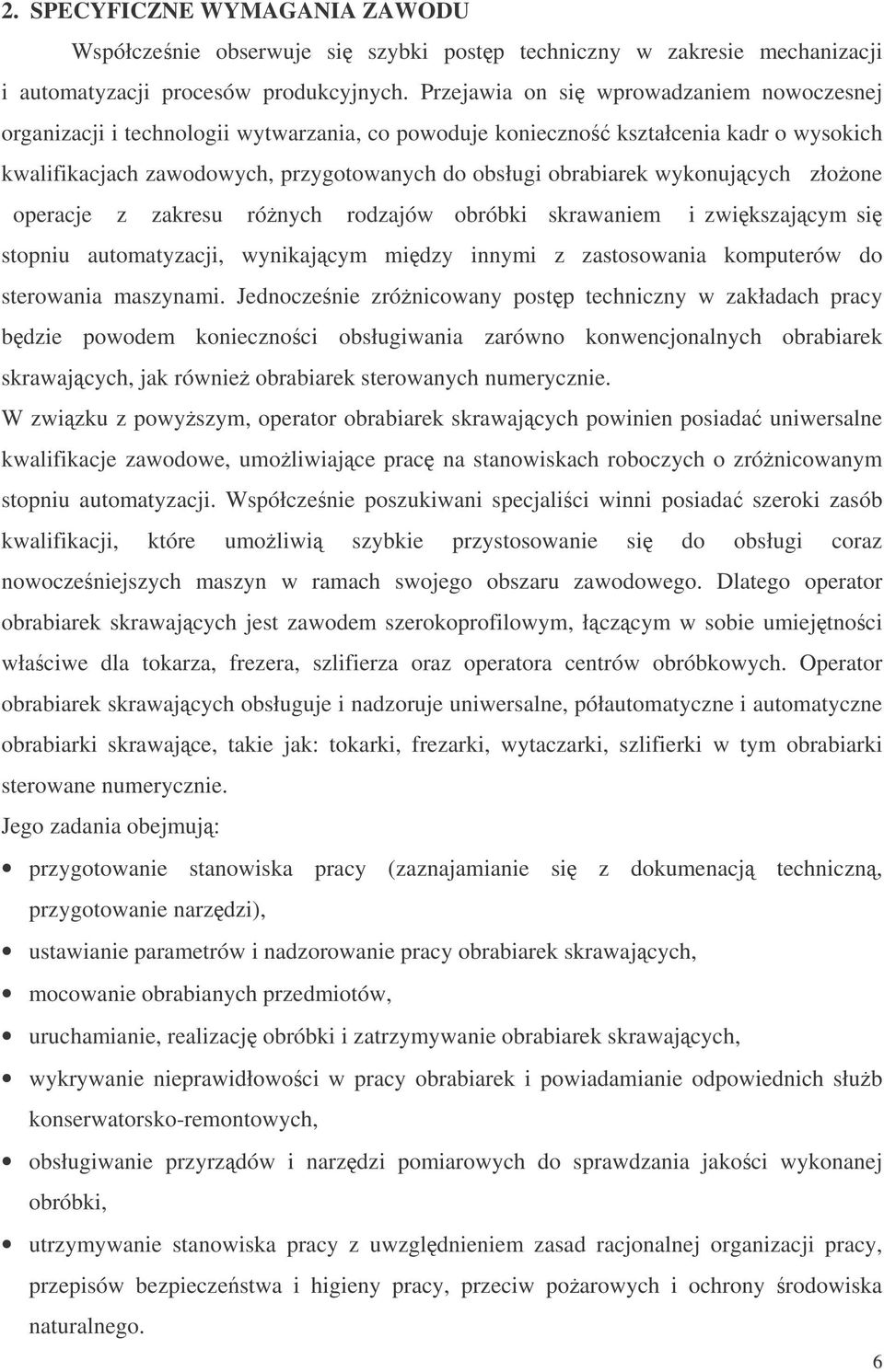 wykonujcych złoone operacje z zakresu rónych rodzajów obróbki skrawaniem i zwikszajcym si stopniu automatyzacji, wynikajcym midzy innymi z zastosowania komputerów do sterowania maszynami.