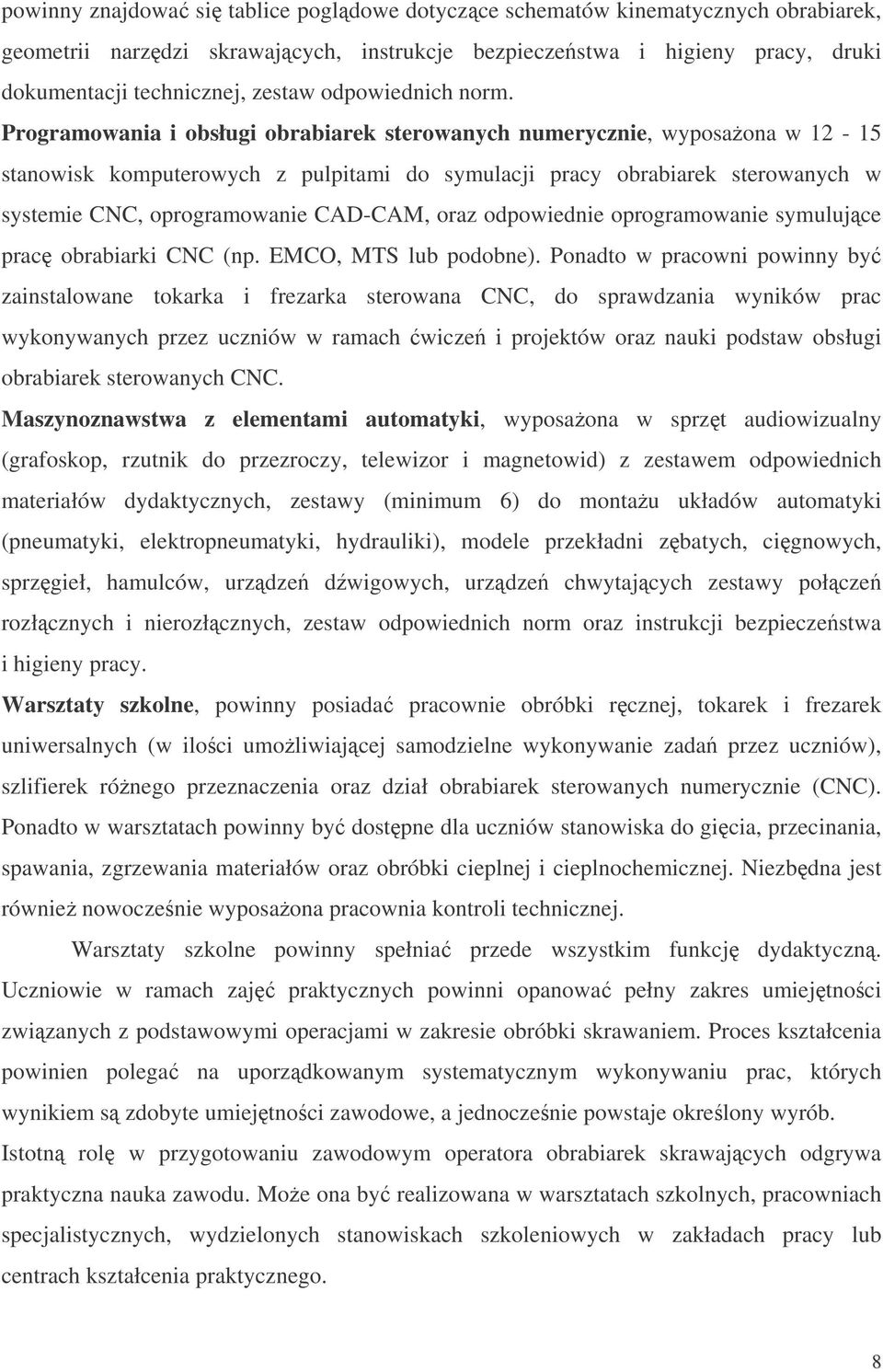 Programowania i obsługi obrabiarek sterowanych numerycznie, wyposaona w 12-15 stanowisk komputerowych z pulpitami do symulacji pracy obrabiarek sterowanych w systemie CNC, oprogramowanie CAD-CAM,