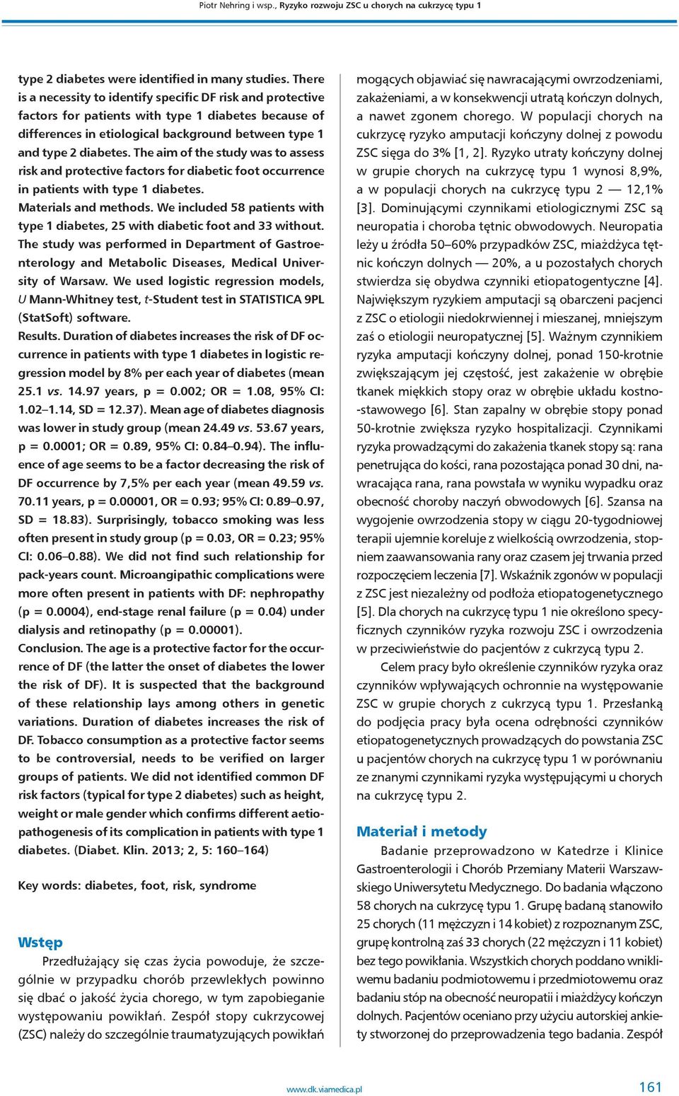 The aim of the study was to assess risk and protective factors for diabetic foot occurrence in patients with type 1 diabetes. Materials and methods.