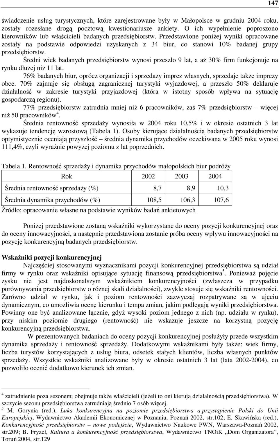 Przedstawione poniżej wyniki opracowane zostały na podstawie odpowiedzi uzyskanych z 34 biur, co stanowi 10% badanej grupy przedsiębiorstw.