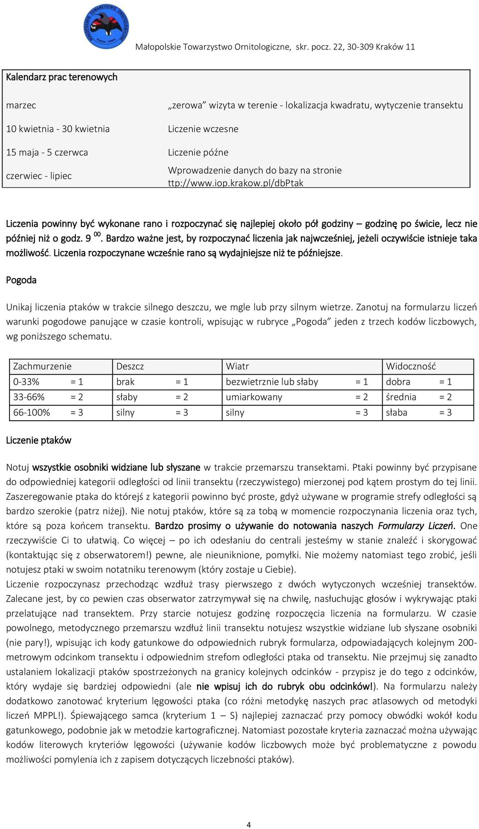 9 00. Bardzo ważne jest, by rozpoczynać liczenia jak najwcześniej, jeżeli oczywiście istnieje taka możliwość. Liczenia rozpoczynane wcześnie rano są wydajniejsze niż te późniejsze.