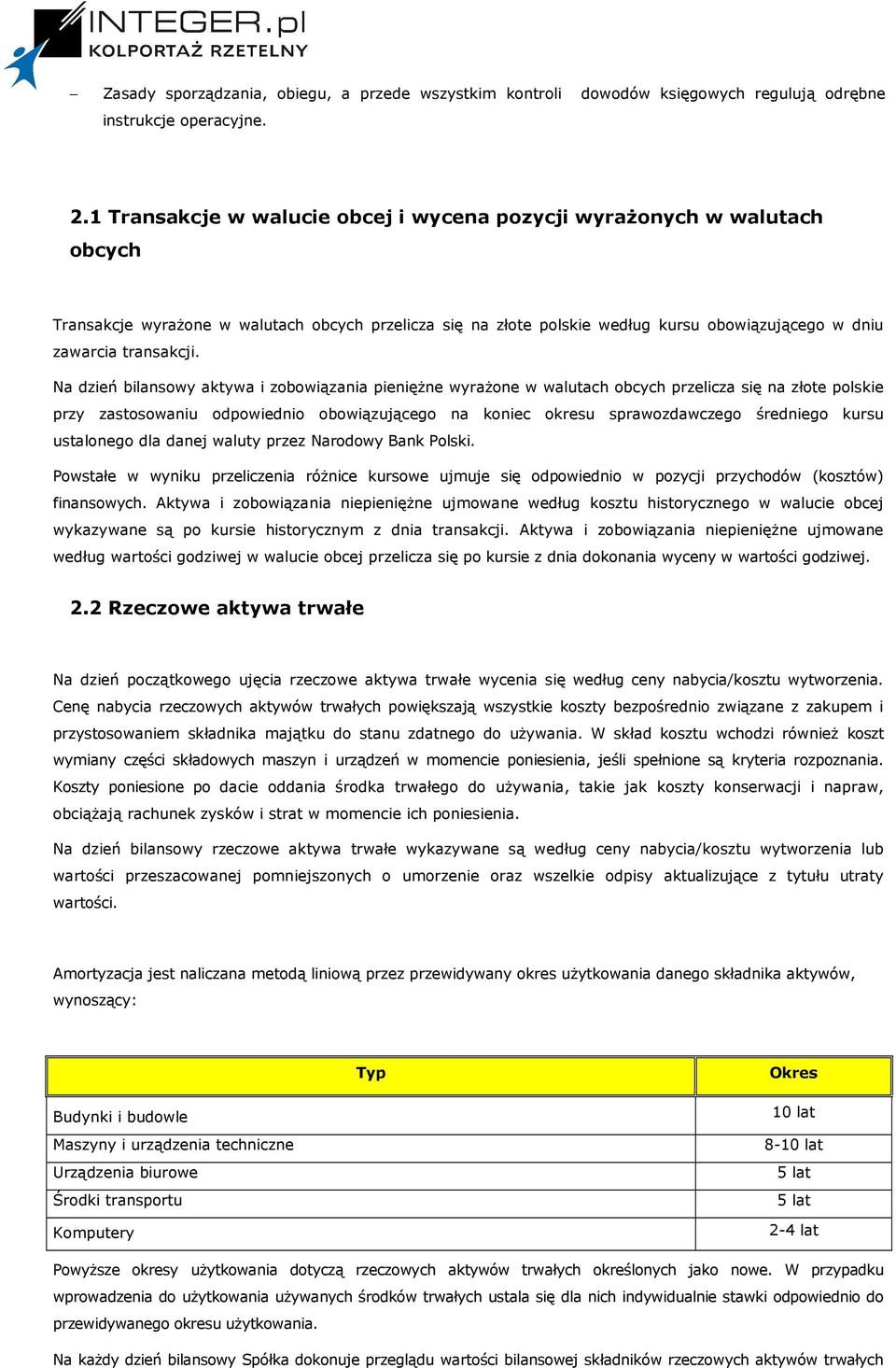 Na dzień bilansowy aktywa i zobowiązania pienięŝne wyraŝone w walutach obcych przelicza się na złote polskie przy zastosowaniu odpowiednio obowiązującego na koniec okresu sprawozdawczego średniego