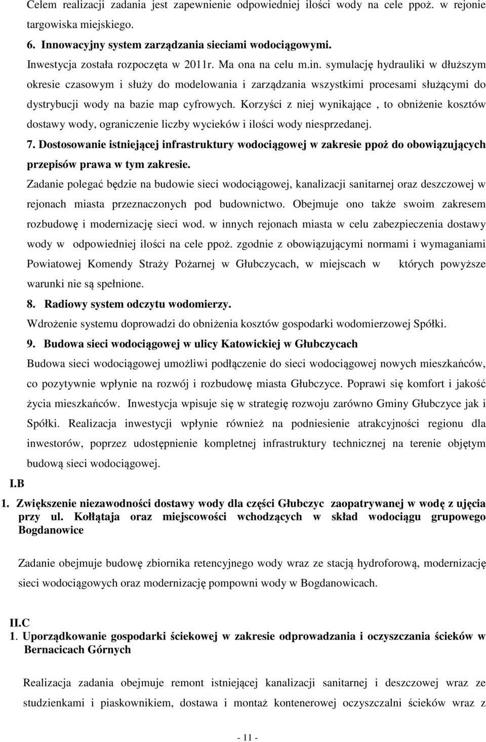 symulację hydrauliki w dłuższym okresie czasowym i służy do modelowania i zarządzania wszystkimi procesami służącymi do dystrybucji wody na bazie map cyfrowych.