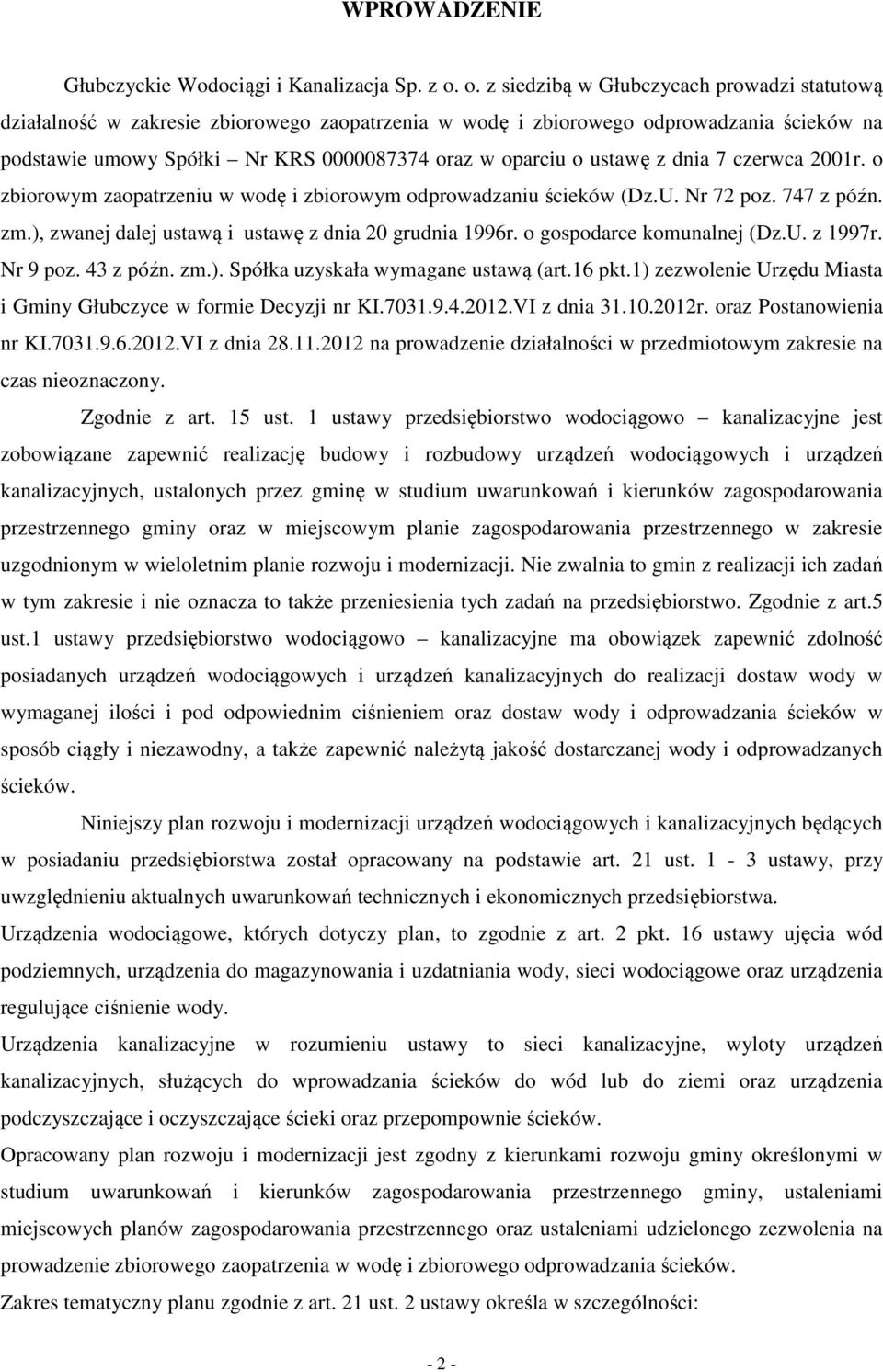 ustawę z dnia 7 czerwca 2001r. o zbiorowym zaopatrzeniu w wodę i zbiorowym odprowadzaniu ścieków (Dz.U. Nr 72 poz. 747 z późn. zm.), zwanej dalej ustawą i ustawę z dnia 20 grudnia 1996r.