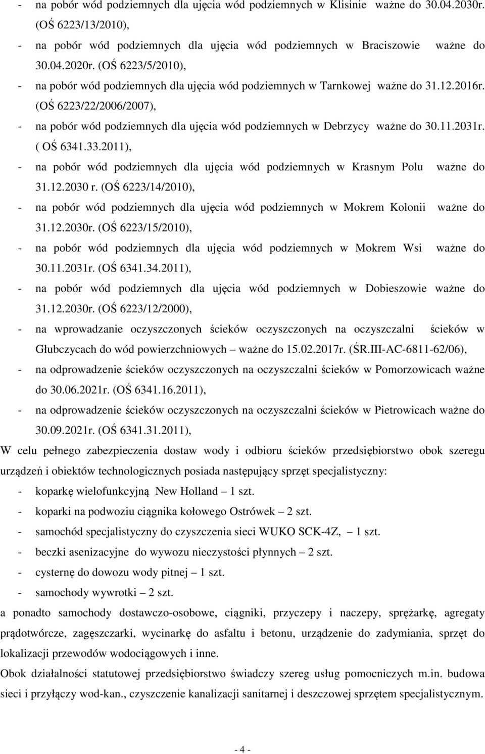 (OŚ 6223/22/2006/2007), - na pobór wód podziemnych dla ujęcia wód podziemnych w Debrzycy ważne do 30.11.2031r. ( OŚ 6341.33.