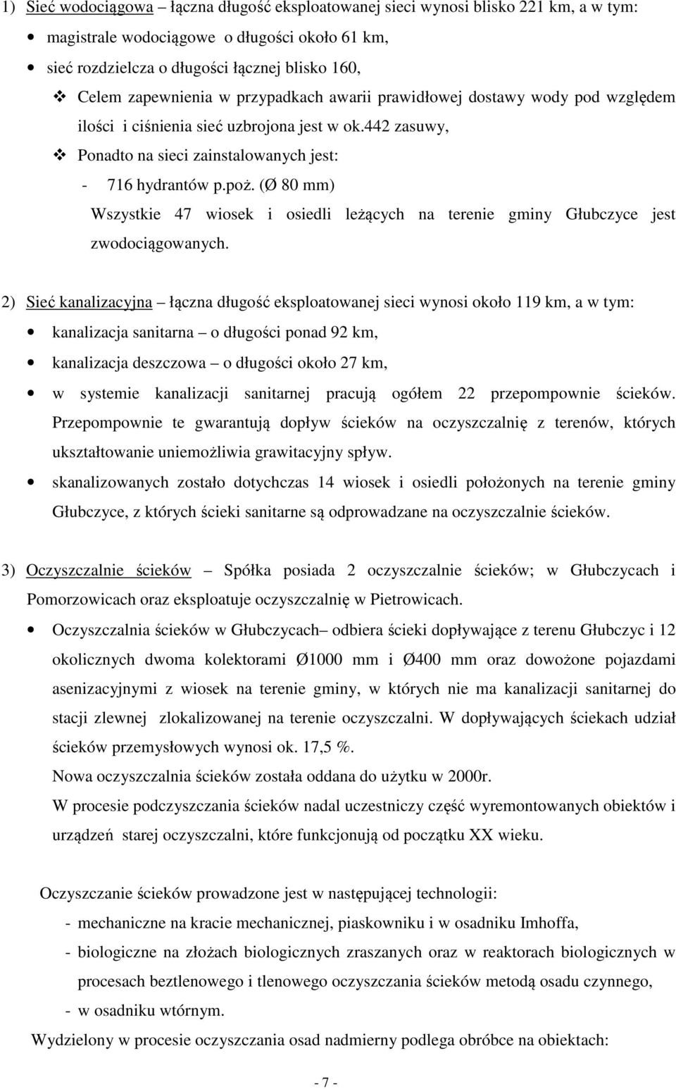 (Ø 80 mm) Wszystkie 47 wiosek i osiedli leżących na terenie gminy Głubczyce jest zwodociągowanych.