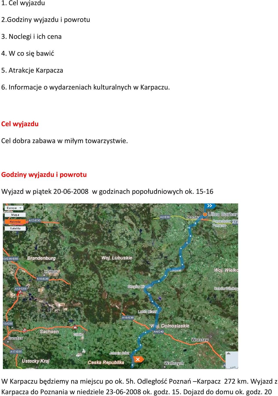 Godziny wyjazdu i powrotu Wyjazd w piątek 20 06 2008 w godzinach popołudniowych ok.