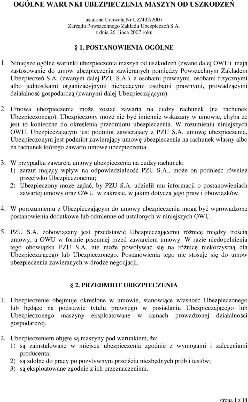 (zwanym dalej PZU S.A.), a osobami prawnymi, osobami fizycznymi albo jednostkami organizacyjnymi niebędącymi osobami prawnymi, prowadzącymi działalność gospodarczą (zwanymi dalej Ubezpieczającym). 2.