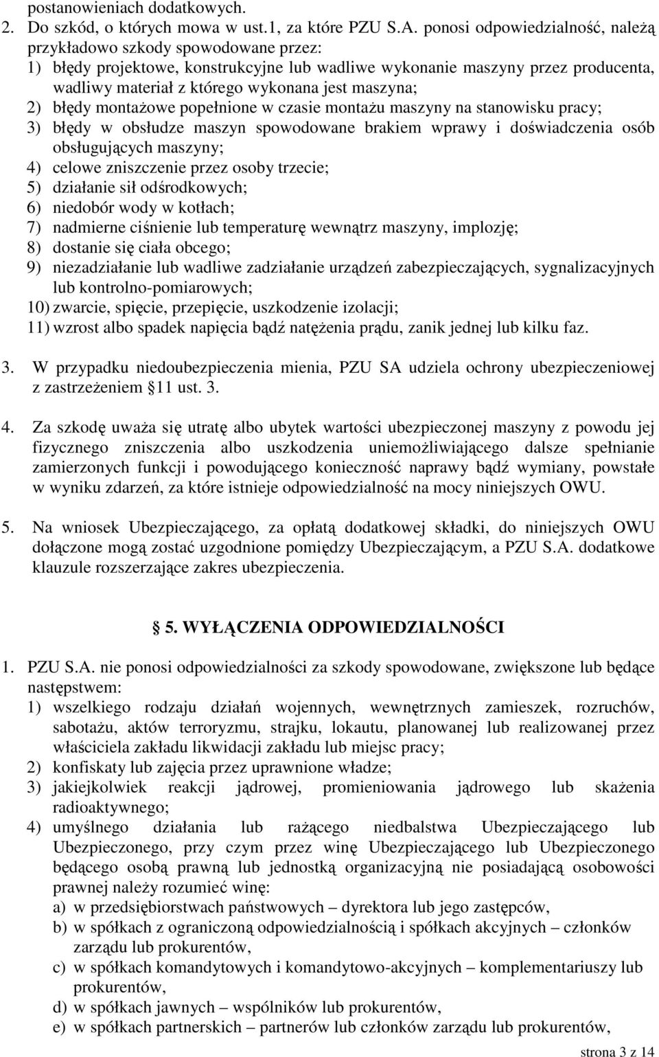 maszyna; 2) błędy montaŝowe popełnione w czasie montaŝu maszyny na stanowisku pracy; 3) błędy w obsłudze maszyn spowodowane brakiem wprawy i doświadczenia osób obsługujących maszyny; 4) celowe