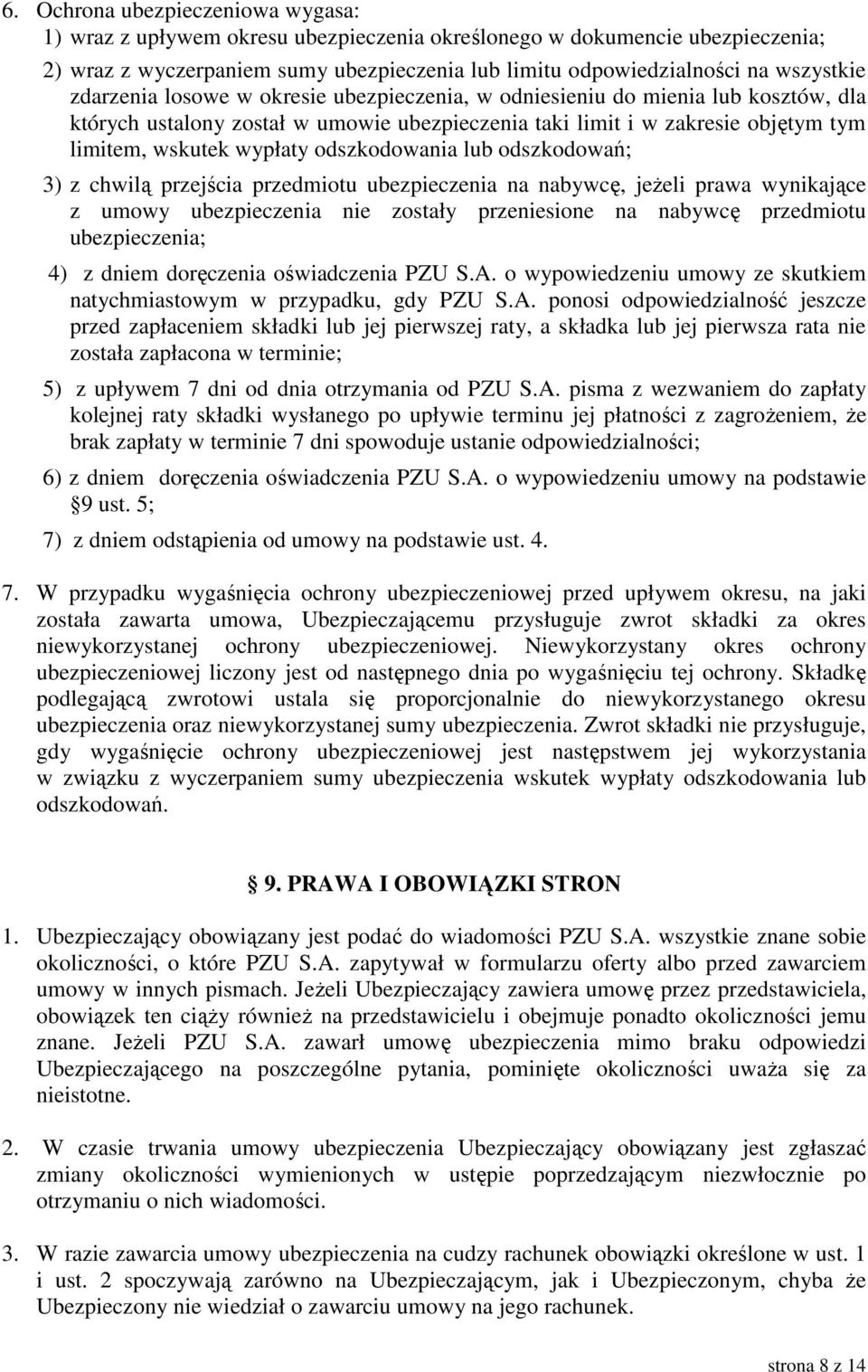 odszkodowania lub odszkodowań; 3) z chwilą przejścia przedmiotu ubezpieczenia na nabywcę, jeŝeli prawa wynikające z umowy ubezpieczenia nie zostały przeniesione na nabywcę przedmiotu ubezpieczenia;