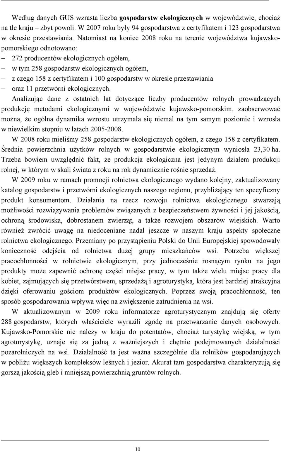 gospodarstw w okresie przestawiania oraz 11 przetwórni ekologicznych.