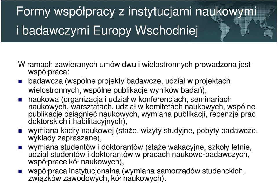 osiągnięć naukowych, wymiana publikacji, recenzje prac doktorskich i habilitacyjnych), wymiana kadry naukowej (staże, wizyty studyjne, pobyty badawcze, wykłady zapraszane), wymiana studentów i