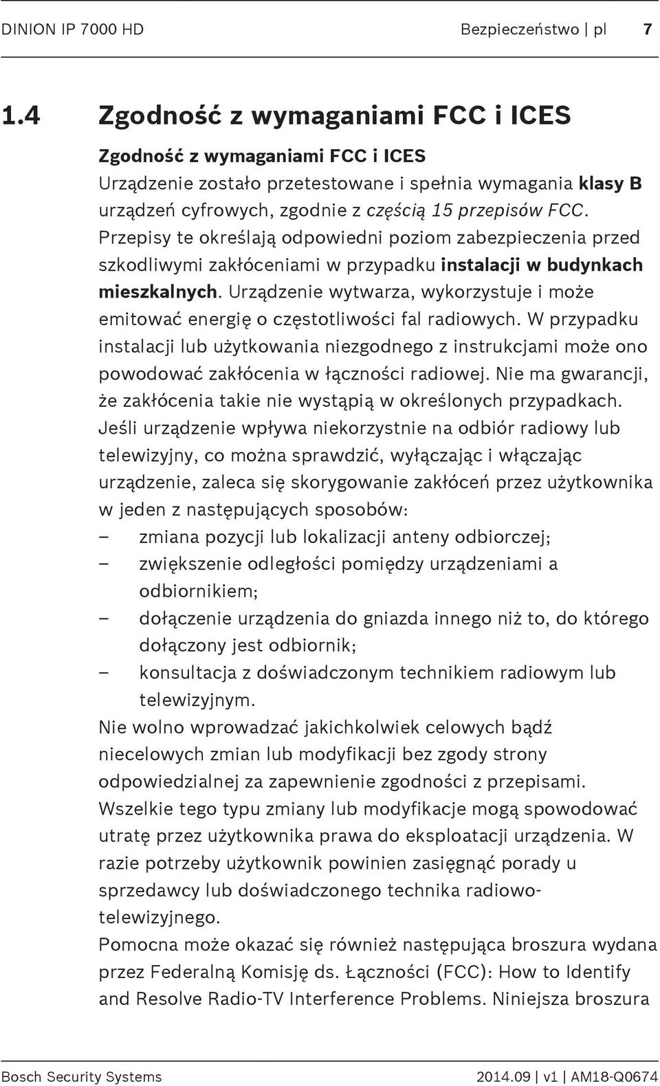 Przepisy te określają odpowiedni poziom zabezpieczenia przed szkodliwymi zakłóceniami w przypadku instalacji w budynkach mieszkalnych.