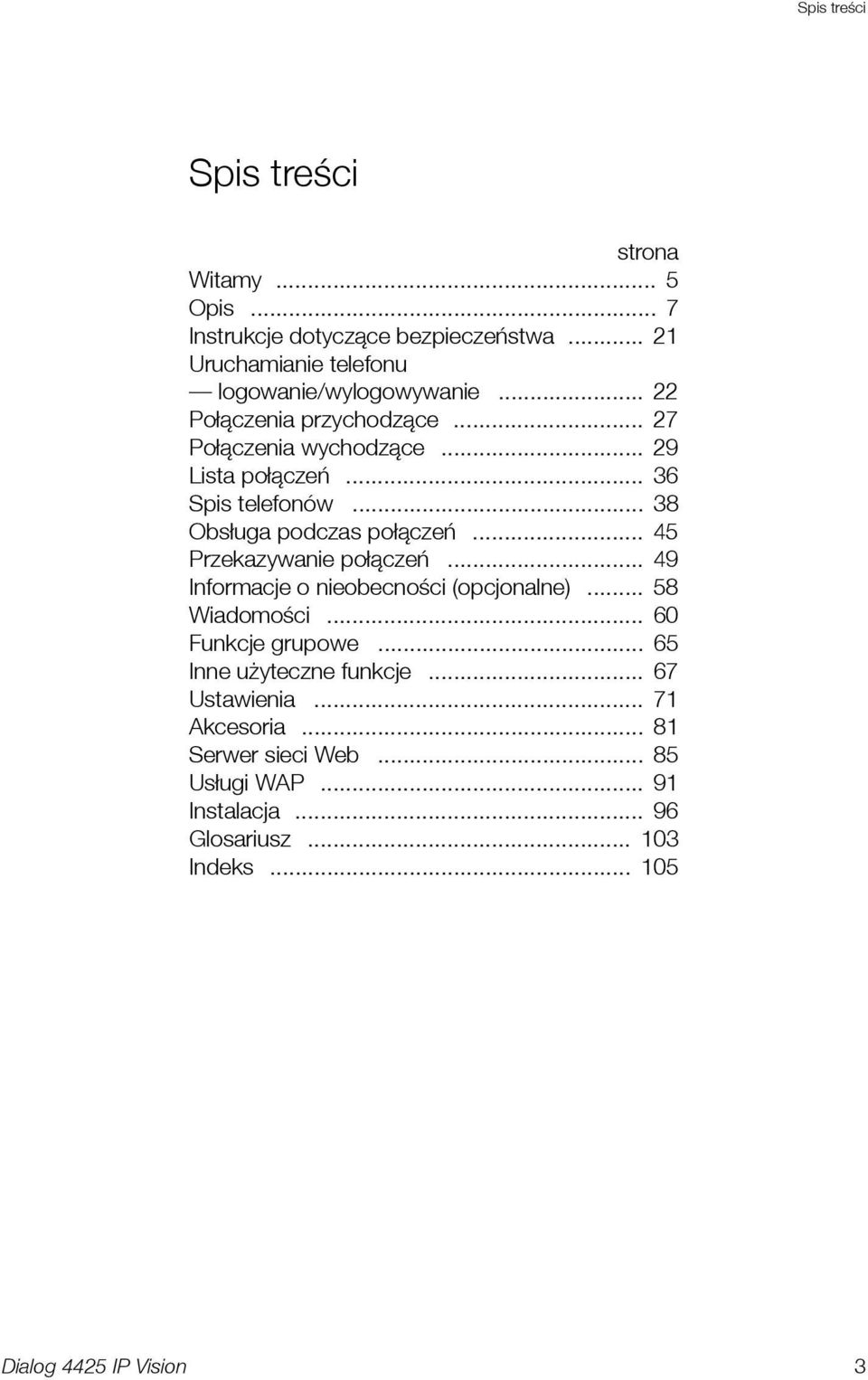 .. 36 Spis telefonów... 38 Obsługa podczas połączeń... 45 Przekazywanie połączeń... 49 Informacje o nieobecności (opcjonalne).