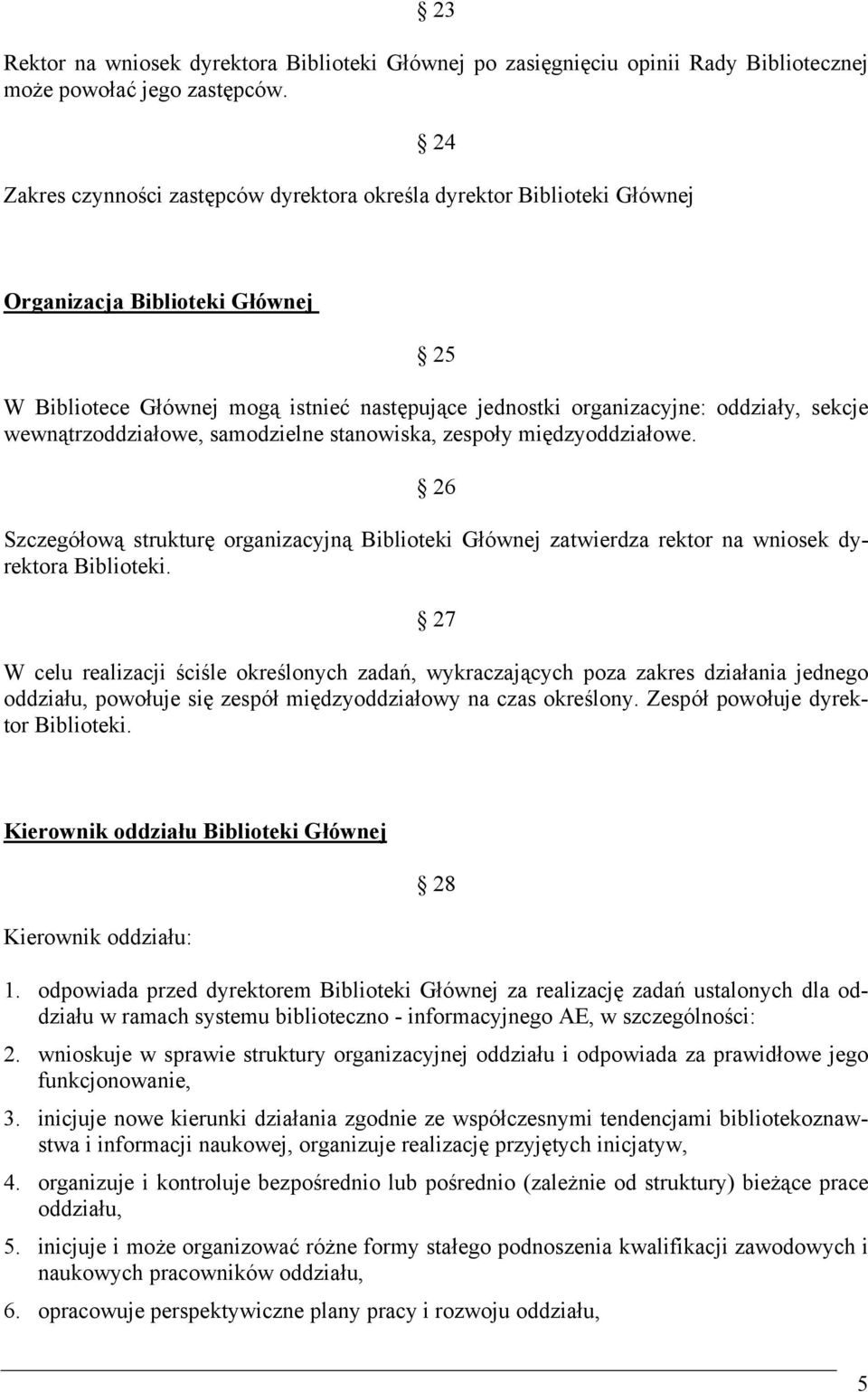 wewnątrzoddziałowe, samodzielne stanowiska, zespoły międzyoddziałowe. 26 Szczegółową strukturę organizacyjną Biblioteki Głównej zatwierdza rektor na wniosek dyrektora Biblioteki.