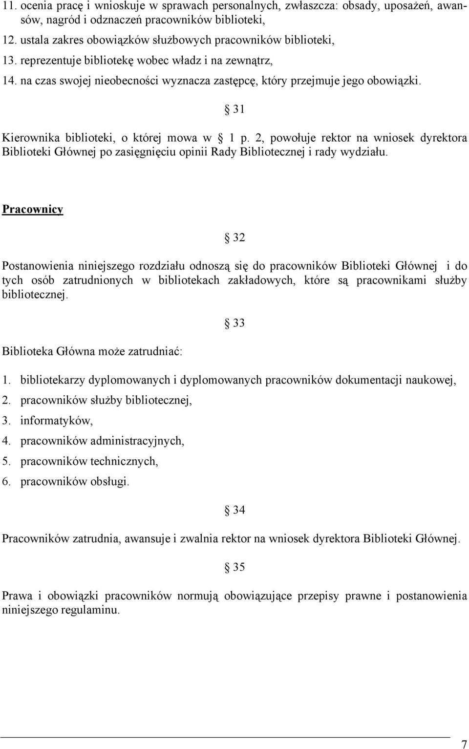 31 Kierownika biblioteki, o której mowa w 1 p. 2, powołuje rektor na wniosek dyrektora Biblioteki Głównej po zasięgnięciu opinii Rady Bibliotecznej i rady wydziału.