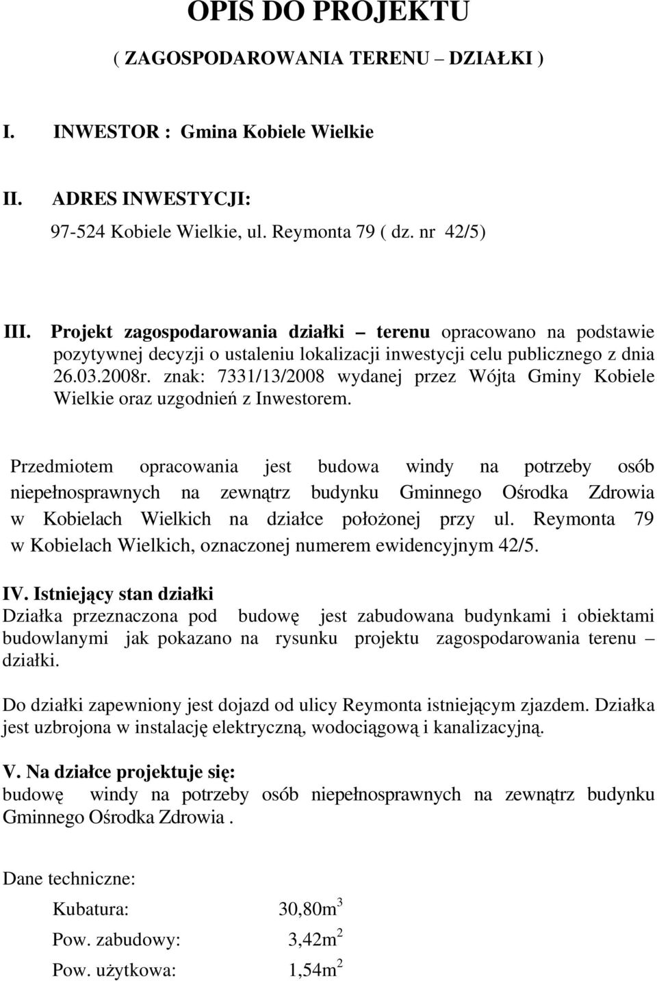 znak: 7331/13/2008 wydanej przez Wójta Gminy Kobiele Wielkie oraz uzgodnień z Inwestorem.