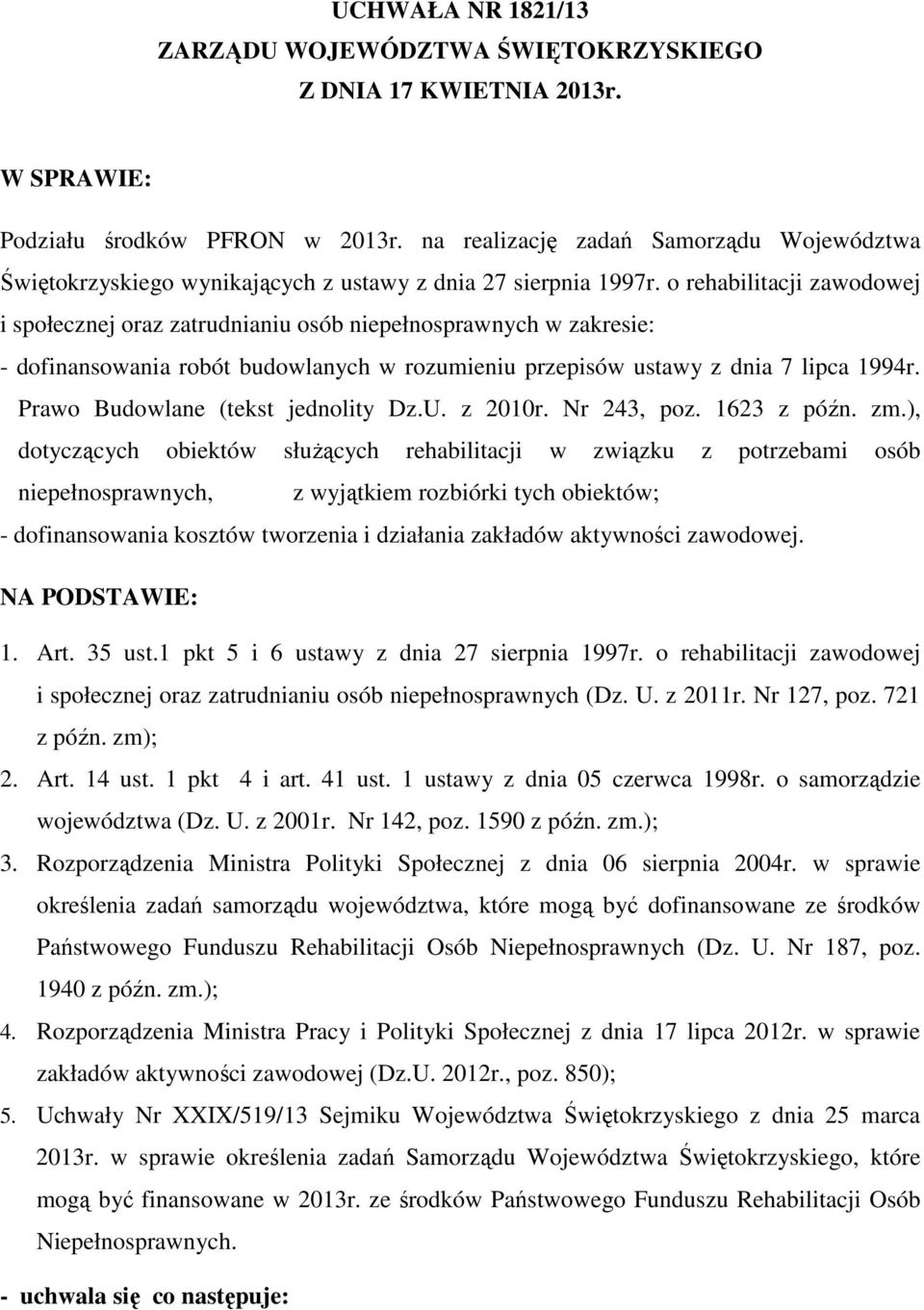 o rehabilitacji zawodowej i społecznej oraz zatrudnianiu osób niepełnosprawnych w zakresie: - dofinansowania robót budowlanych w rozumieniu przepisów ustawy z dnia 7 lipca 1994r.