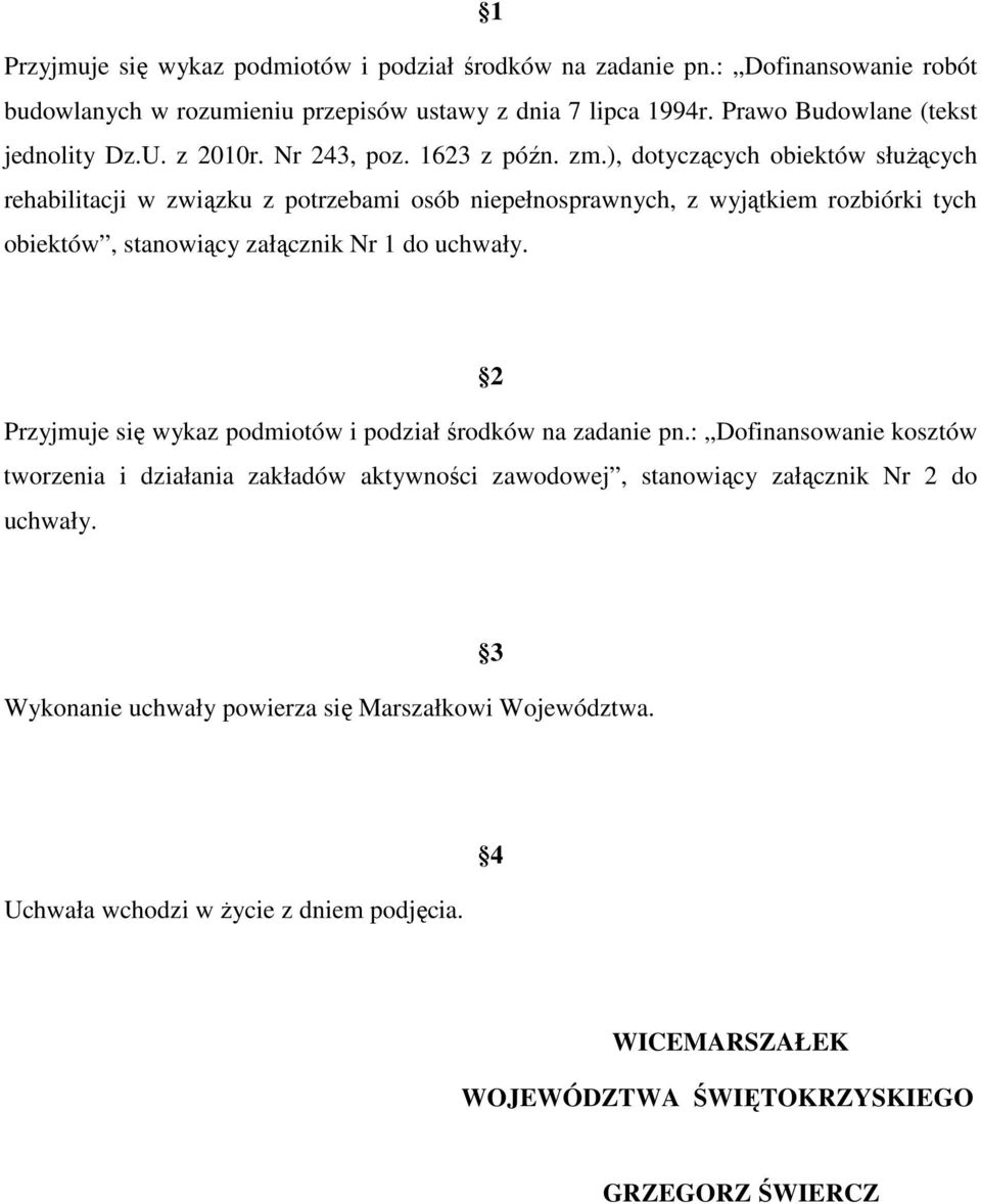 ), dotyczących obiektów służących rehabilitacji w związku z potrzebami osób niepełnosprawnych, z wyjątkiem rozbiórki tych obiektów, stanowiący załącznik Nr 1 do uchwały.