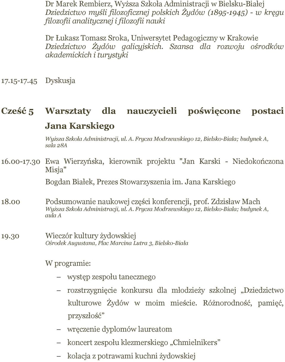 45 Dyskusja Cześć 5 Warsztaty dla nauczycieli poświęcone postaci Jana Karskiego sala 28A 16.00-17.