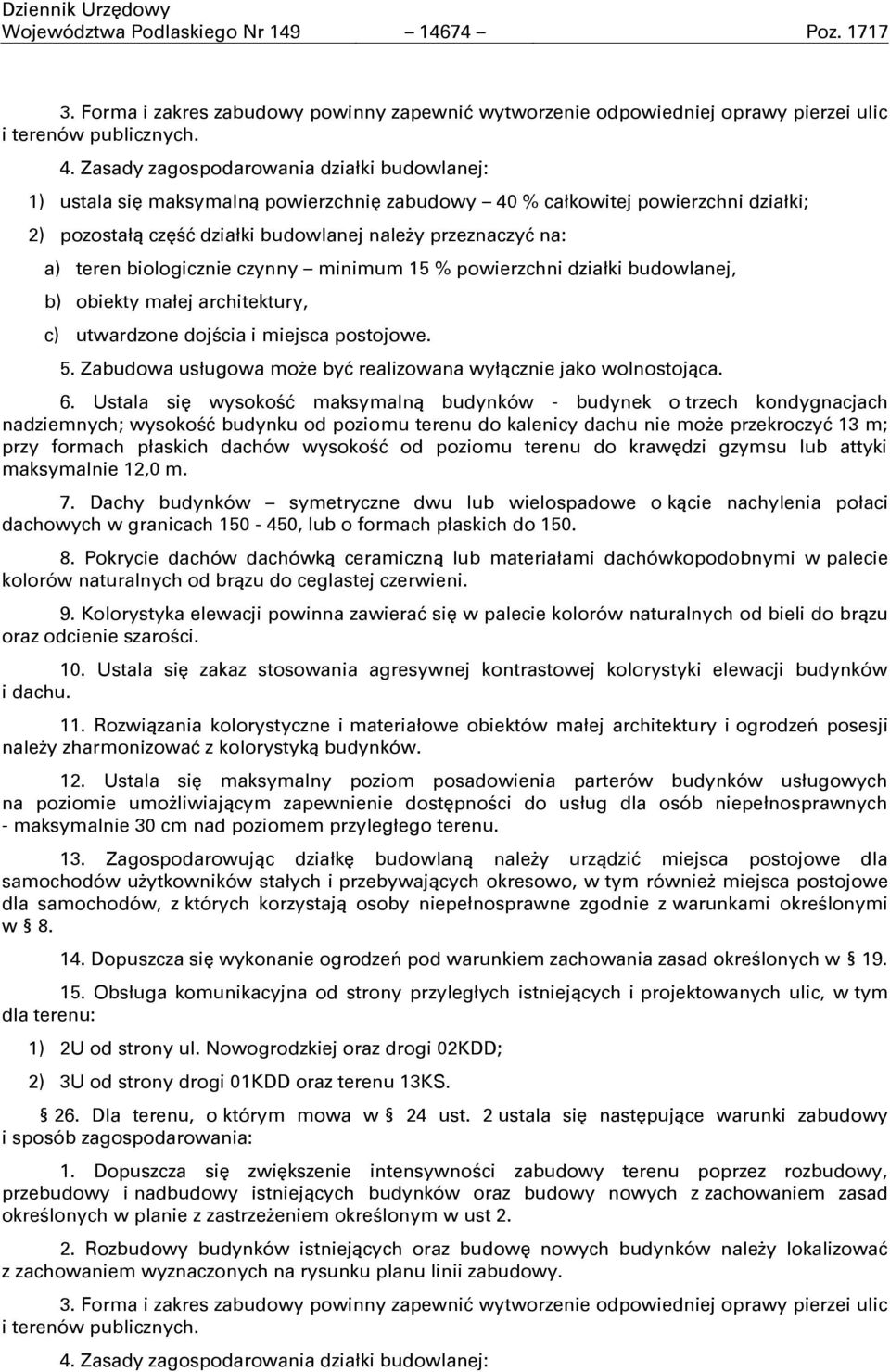 biologicznie czynny minimum 15 % powierzchni działki budowlanej, b) obiekty małej architektury, c) utwardzone dojścia i miejsca postojowe. 5.