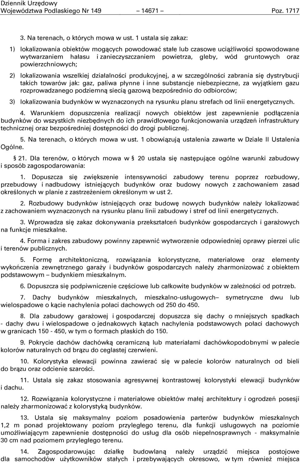 powierzchniowych; 2) lokalizowania wszelkiej działalności produkcyjnej, a w szczególności zabrania się dystrybucji takich towarów jak: gaz, paliwa płynne i inne substancje niebezpieczne, za wyjątkiem