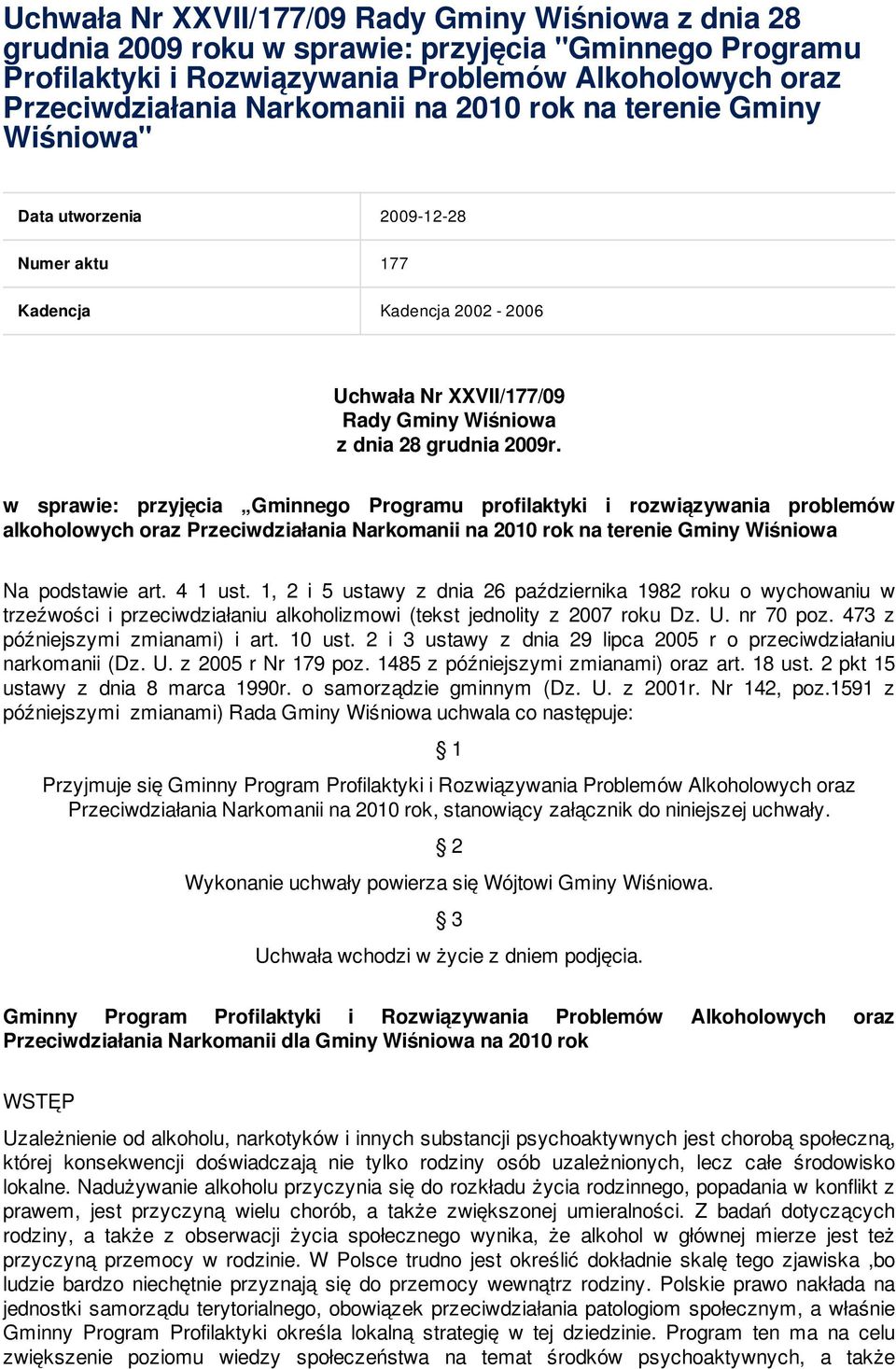 w sprawie: przyjęcia Gminnego Programu profilaktyki i rozwiązywania problemów alkoholowych oraz Przeciwdziałania Narkomanii na 2010 rok na terenie Gminy Wiśniowa Na podstawie art. 4 1 ust.