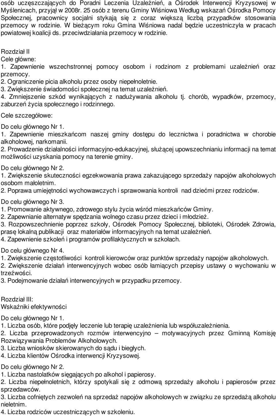 W bieżącym roku Gmina Wiśniowa nadal będzie uczestniczyła w pracach powiatowej koalicji ds. przeciwdziałania przemocy w rodzinie. Rozdział II Cele główne: 1.