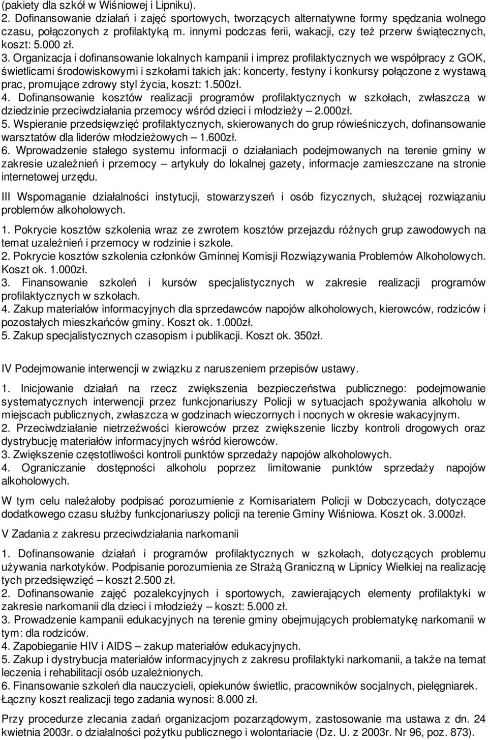 Organizacja i dofinansowanie lokalnych kampanii i imprez profilaktycznych we współpracy z GOK, świetlicami środowiskowymi i szkołami takich jak: koncerty, festyny i konkursy połączone z wystawą prac,