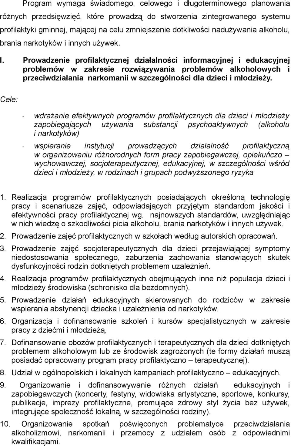 Prowadzenie profilaktycznej działalności informacyjnej i edukacyjnej problemów w zakresie rozwiązywania problemów alkoholowych i przeciwdziałania narkomanii w szczególności dla dzieci i młodzieży.