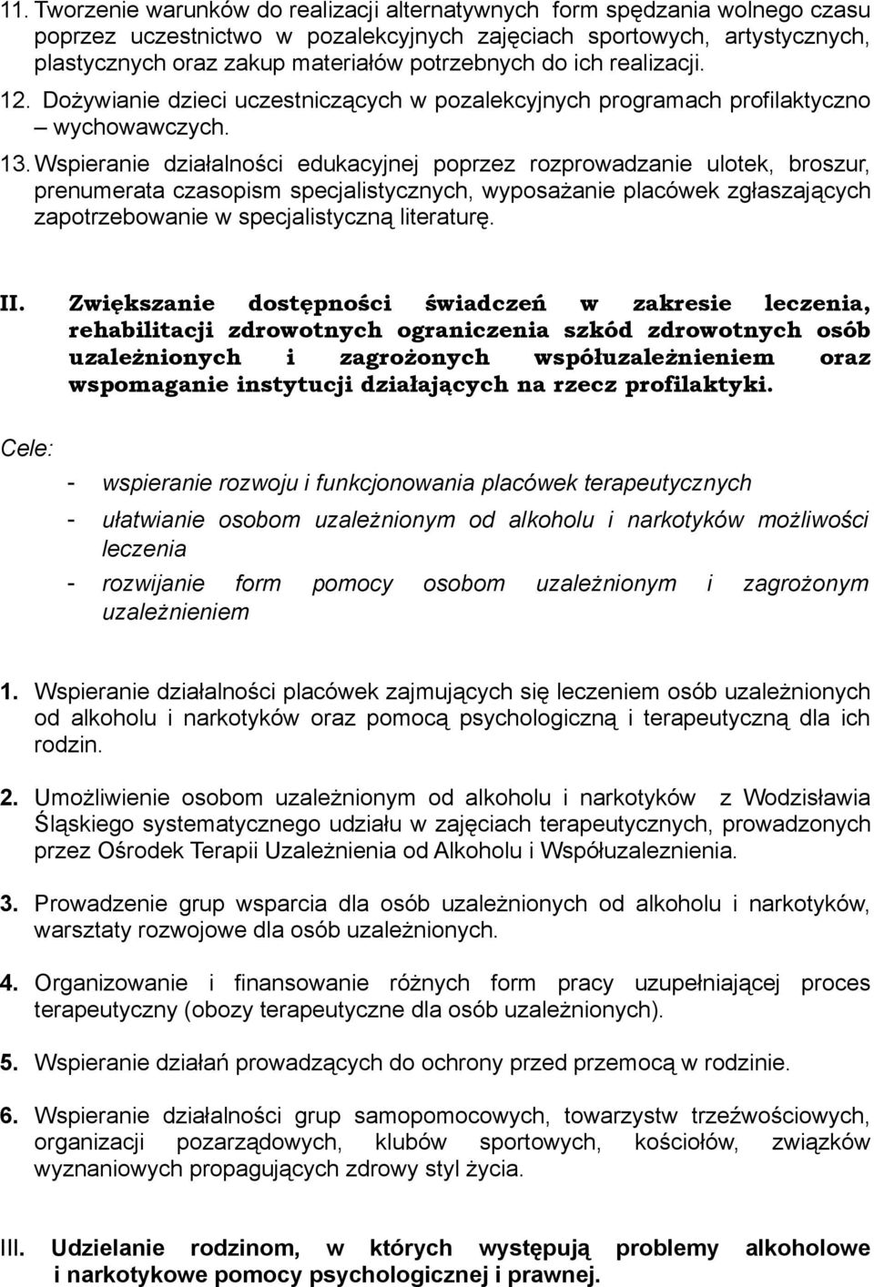 Wspieranie działalności edukacyjnej poprzez rozprowadzanie ulotek, broszur, prenumerata czasopism specjalistycznych, wyposażanie placówek zgłaszających zapotrzebowanie w specjalistyczną literaturę.