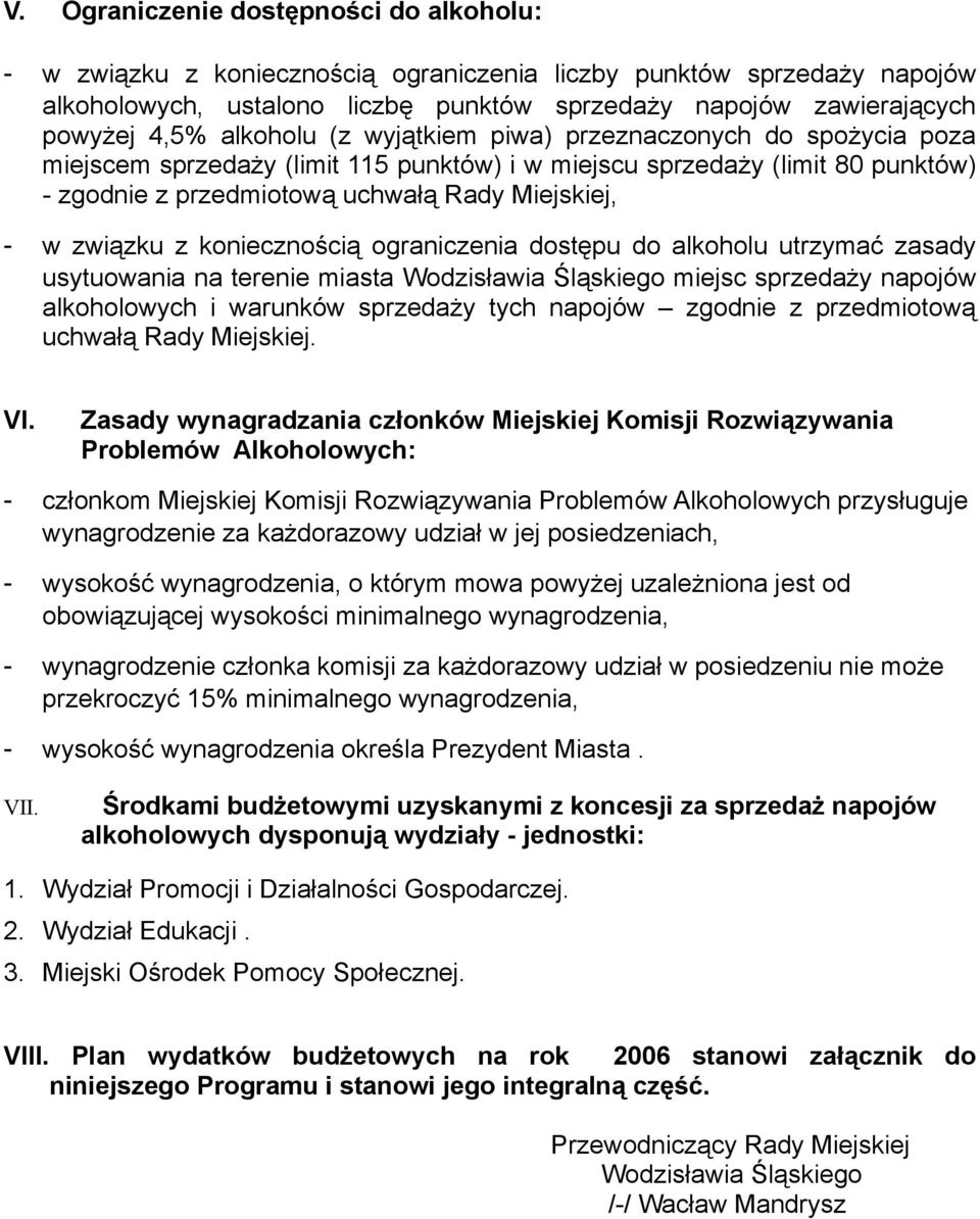 związku z koniecznością ograniczenia dostępu do alkoholu utrzymać zasady usytuowania na terenie miasta Wodzisławia Śląskiego miejsc sprzedaży napojów alkoholowych i warunków sprzedaży tych napojów