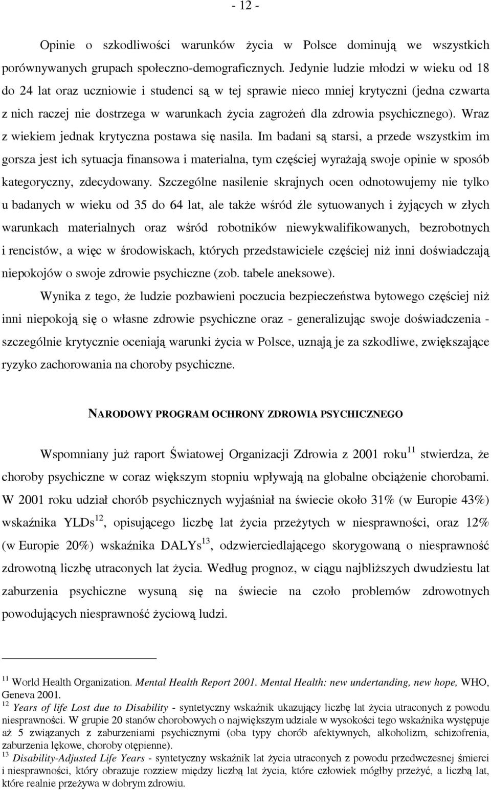 psychicznego). Wraz z wiekiem jednak krytyczna postawa się nasila.