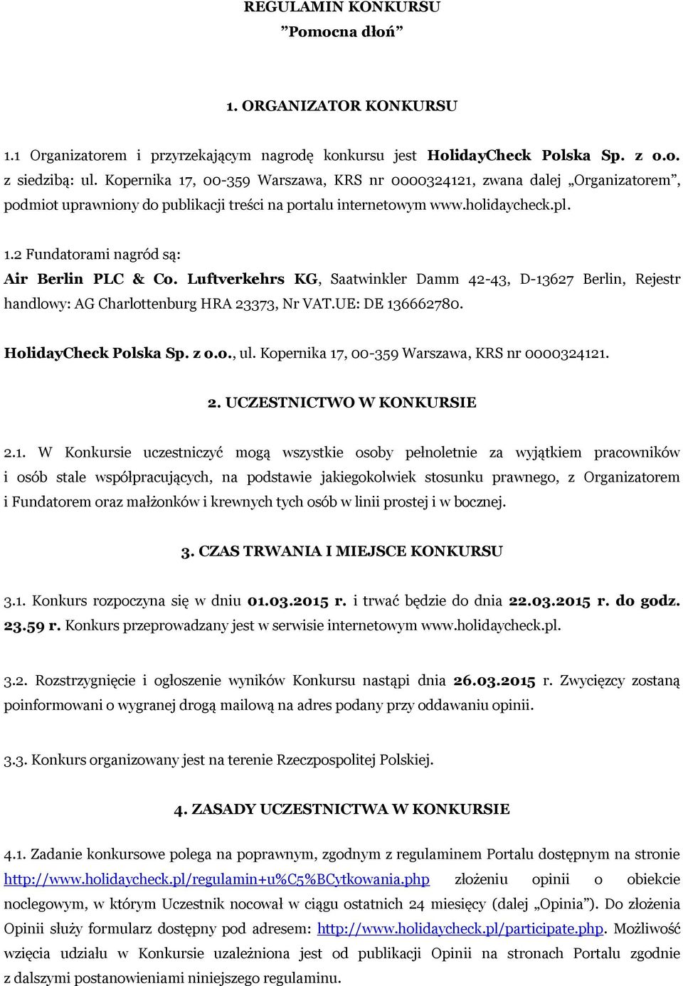 Luftverkehrs KG, Saatwinkler Damm 42-43, D-13627 Berlin, Rejestr handlowy: AG Charlottenburg HRA 23373, Nr VAT.UE: DE 136662780. HolidayCheck Polska Sp. z o.o., ul.
