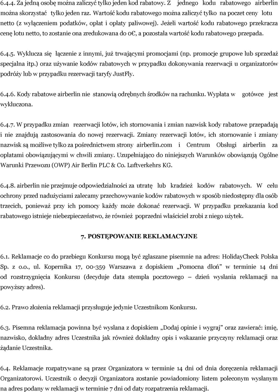 Jeżeli wartość kodu rabatowego przekracza cenę lotu netto, to zostanie ona zredukowana do 0, a pozostała wartość kodu rabatowego przepada. 6.4.5.