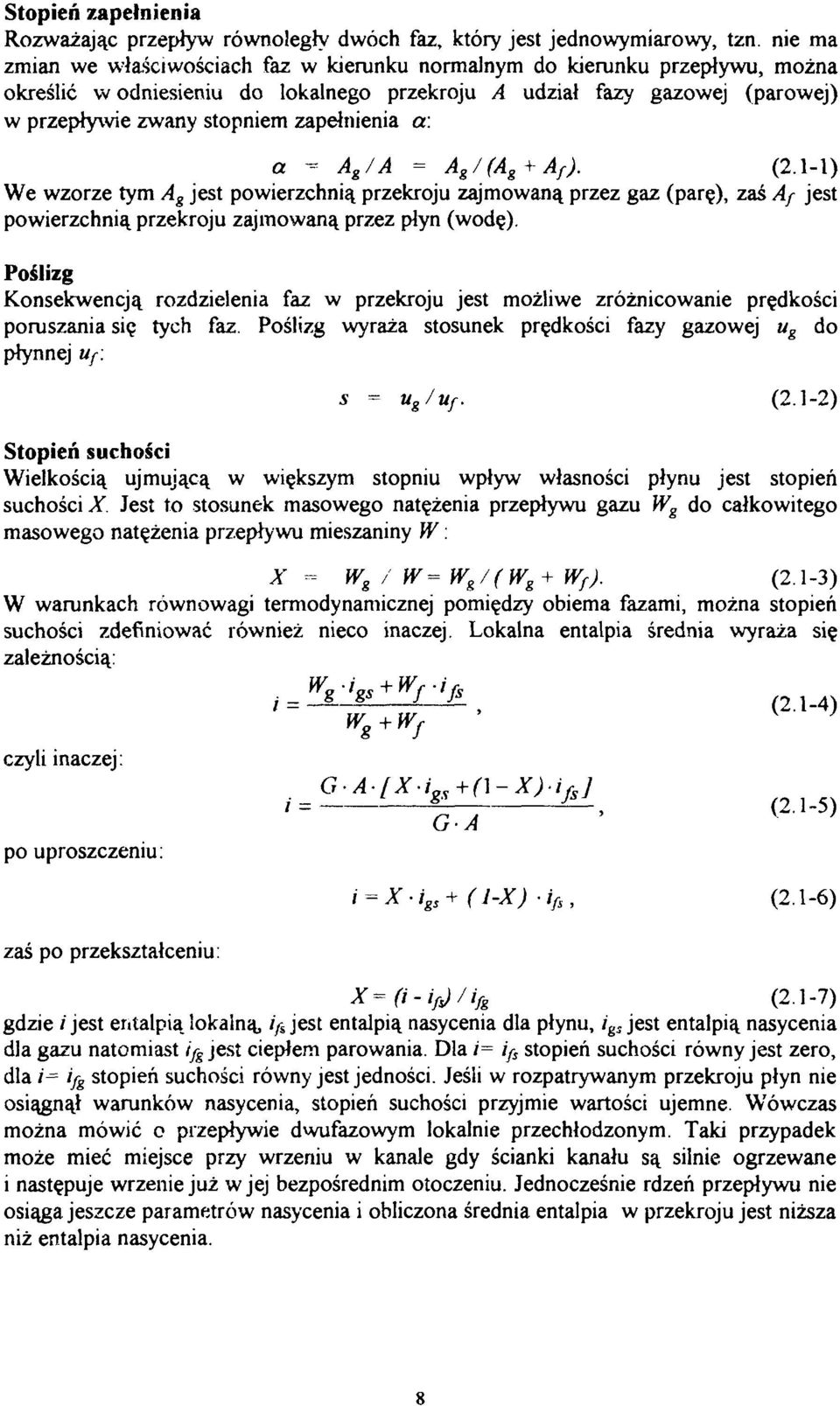 a: a ~- A g /A = A g /(A g + A f ). (2.1-1) We wzorze tym A g jest powierzhnią przekroju zajmowaną przez gaz (parę), zaś Af jest powierzhnią przekroju zajmowaną przez płyn (wodę).