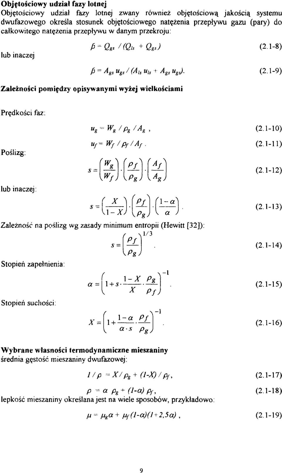 1-10) Poślizg: Af. (2.1-11) ^. J * (0 1 T>^ lub inazej: l i Y I \ \'[ J' V^- 1 "'-'; v l ~ A y K a J ypgj Zależność na poślizg wg zasady minimum entropii (Hewitt[32]): f \l/3 Ą (2.