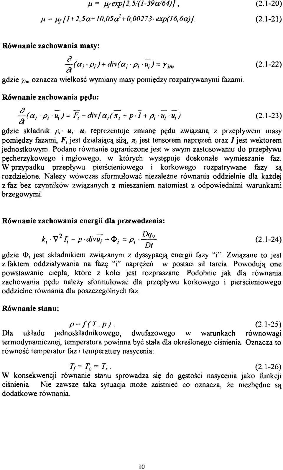 1-23) a gdzie składnik p,- «, w, reprezentuje zmianę pędu związaną z przepływem masy pomiędzy fazami, F, jest działająą siłą, w, jest tensorem naprężeń oraz /jest wektorem jednostkowym.